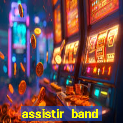 assistir band online ao vivo gratis